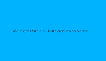 Alejandro Moraleja - Nutricionista en Madrid